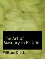 The Art of Masonry in Britain 1164843915 Book Cover