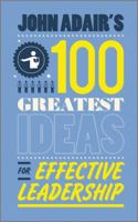 John Adair's 100 Greatest Ideas for Effective Leadership 0857081349 Book Cover