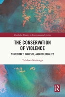Conservation of Violence : Statecraft, Forests, and Coloniality 1032900148 Book Cover