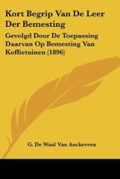Kort Begrip Van De Leer Der Bemesting: Gevolgd Door De Toepassing Daarvan Op Bemesting Van Koffietuinen (1896) 1160739870 Book Cover
