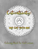 Catcentricity : My Cat Gets Me: Coloring Book for Cat Lovers 1653432063 Book Cover