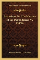 Statistique De L'Ile Maurice Et Ses Dependances V2 (1838) 1160449015 Book Cover
