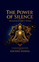 THE POWER OF SILENCE: Discovering Strength in Stillness B0H4VVRLKC Book Cover
