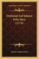 Denkmal Auf Johann Felix Hess (1774) 1166032132 Book Cover