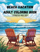 Beach Vacation Adult Coloring Book: Stress Relief B0CL7GS3FZ Book Cover