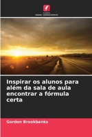 Inspirar os alunos para além da sala de aula encontrar a fórmula certa (Portuguese Edition) 620994549X Book Cover