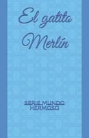 El gatito Merlín: Serie MUNDO HERMOSO 1791322670 Book Cover