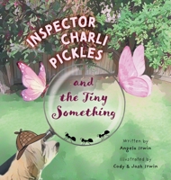 Inspector Charli Pickles and the Tiny Something 1038337194 Book Cover