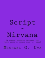 Script - Nirvana: A female reporter uncovers the truth about a double life... hers! 1535178760 Book Cover