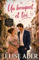 Un bouquet... et toi: Une romance slow burn tendre et lumineuse (French Edition) B0H2HG6X8D Book Cover