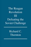 The Reagan Revolution III: Defeating the Soviet Challenge 1425124143 Book Cover