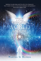 The Supernatural World and Me: Spiritual Awakening and Psychic Development. the Reader Learns to Trust Their Intuition and Guidance from Their Higher Self. B0C17H3CV1 Book Cover