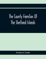 The County Families Of The Shetland Islands 9354411770 Book Cover