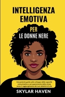 Intelligenza emotiva per le donne nere: Una potente guida sullo sviluppo delle capacità comunicative e sul superamento dello stress verso il raggiungimento dei tuoi obiettivi di vita (Italian Edition) B0F5NZ2L12 Book Cover