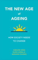 Ageing Now: How Society Ages Us 1447326830 Book Cover