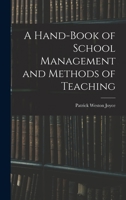 A Hand-Book of School Management and Methods of Teaching 1017540349 Book Cover