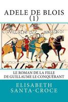 Adèle de Blois, tome 1: fille de Guillaume le Conquérant 1534714928 Book Cover