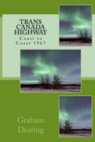 Trans Canada Highway: Coast to Coast in 1967 1537764055 Book Cover