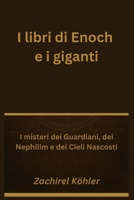 I libri di Enoch e i giganti: I misteri dei Guardiani, dei Nephilim e dei Cieli Nascosti (Italian Edition) B0FPXTH6YC Book Cover