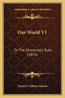 Our World V1: Or The Democrat's Rule 116701474X Book Cover