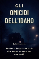 Gli omicidi dell'Idaho: dentro i tragici omicidi che hanno scosso una comunità: Un'analisi approfondita delle indagini, del sospetto e della ricerca di giustizia a Moscow, Idaho (Italian Edition) B0FH6QF3QJ Book Cover