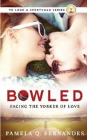 Bowled: Facing the Yorker of Love 1946920649 Book Cover