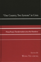 One Country, Two Systems in Crisis: Hong Kong's Transformation Since the Handover 0739129058 Book Cover