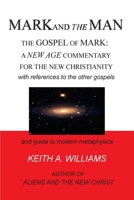 MARK and the MAN : The Gospel of Mark: a New Age Commentary for the New Christianity 1540465403 Book Cover