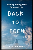 BACK TO EDEN: Wading Through the Storms of Life B08F9R4TNB Book Cover