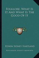 Folklore: What Is It and What Is the Good of It 1016482450 Book Cover