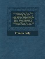 An Account of the Revd. John Flamsteed, the First Astronomer-Royal: To Which Is Added, His British Catalogue of Stars, Corrected and Enlarged 110803800X Book Cover