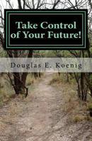 Take Control of Your Future!: Answers to Questions about Elder Law and Estate Planning 1530793823 Book Cover