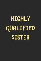 Highly Qualified Sister: Lined Journal, 120 Pages, 6 x 9, Funny Sister Gift Idea, Black Matte Finish (Highly Qualified Sister Journal) 1706635486 Book Cover