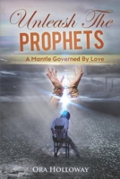 Unleash The Prophets: A Mantle Governed By Love B0GQM9KK59 Book Cover