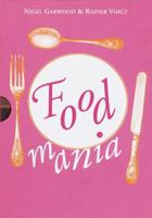 Food Mania: An Extraordinary Visual Record of the Art of Food, from Kitchen Garden to Banqueting Table 0609808761 Book Cover