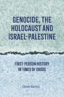 GENOCIDE, THE HOLOCAUST AND ISRAEL-PALESTINE: FIRST-PERSON HISTORY IN TIMES OF CRISIS 9356409986 Book Cover