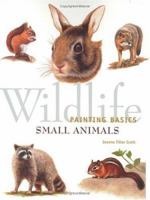 Wildlife Painting Basics - Small Animals (Wildlife Painting Basics) 1581801238 Book Cover
