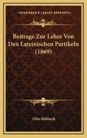 Beitrage Zur Lehre Von Den Lateinischen Partikeln 1144377064 Book Cover