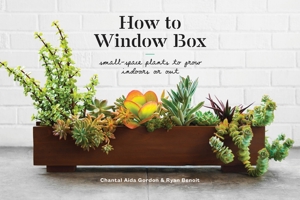 How to Window Box: Small-Space Plants to Grow Indoors or Out 1524760242 Book Cover