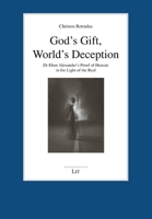 God's Gift, World's Deception: Dr Eben Alexander's Proof of Heaven in the Light of the Real 3643911114 Book Cover