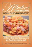 Alkaline Foods Cookbook: Cooking for Health and Longevity, the Best in Vegetarian Cuisines Using Non-Hybrid and Alkaline Foods 1479783536 Book Cover