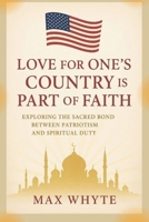 Love for One's Country is Part of Faith: Exploring the Sacred Bond Between Patriotism and Spiritual Duty B0FG1MS6Q8 Book Cover