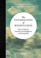 The Foundations of Mindfulness: How to Relax, Pay Attention, See What Is Happening and Think Clearly, According to Buddha's Text on Mindfulness 1615192565 Book Cover