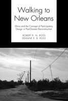 Walking to New Orleans: Ethics and the Concept of Participatory Design in Post-Disaster Reconstruction 1556352247 Book Cover