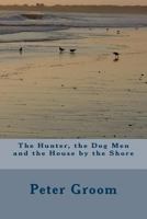 The Hunter, the Dog Men and the House by the Shore. 153981971X Book Cover