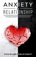 ANXIETY IN RELATIONSHIP: How to Eliminate Negative Thinking, Jealousy,Attachment and Overcome Couple Conflicts. Insecurity and Fear of Abandonment Often Cause Irreparable Damage Without Therapy,Couple B08J16N94X Book Cover