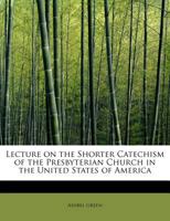 Lectures On The Shorter Catechism 1021311405 Book Cover