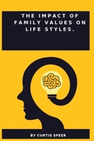 THE IMPACT OF FAMILY VALUES ON LIFE STYLES B0B8Y2VFNG Book Cover