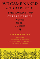 We Came Naked and Barefoot: The Journey of Cabeza de Vaca across North America 0292743505 Book Cover