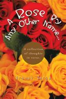 A Rose by Any Other Name...: A Collection of Thoughts in Verse. 1490705112 Book Cover
